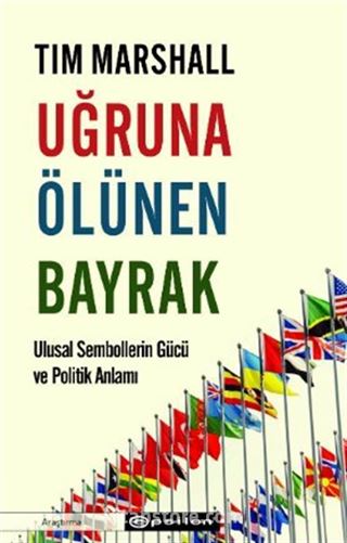 Uğruna Ölünen Bayrak Ulusal Sembollerin Gücü ve Politik Anlamı