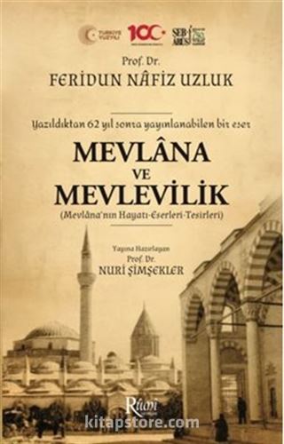 Mevlana Ve Mevlevilik (Mevlana'nın Hayatı-Eserleri-Tesirleri)