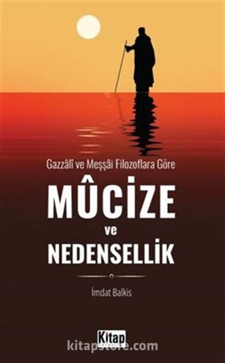 Gazzali ve Meşşai Filozoflara Göre Mucize Ve Nedensellik