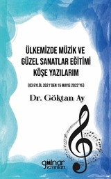 Ülkemizde Müzik ve Güzel Sanatlar Eğitimi Köşe Yazılarım (03 Eylül 2021'den 15 Mayıs 2022'ye)