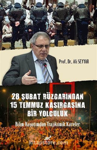 28 Şubat Rüzgarından 15 Temmuz Kasırgasına Bir Yolculuk Bilim Hayatımdan Trajikomik Kareler