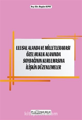 Ulusal Alanda ve Milletlerarası Özel Hukuk Alanında Soybağının Kurulmasına İlişkin Düzenlemeler