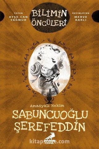 Bilimin Öncüleri / Amasyalı Hekim Sabuncuoğlu Şerefeddin