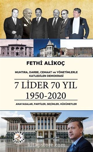 Muhtıra, Darbe, Cemaat ve Yönetimlerle Katledilen Demokrasi 7 Lider 70 Yıl 1950-2020