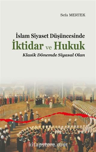 İslam Siyaset Düşüncesinde İktidar ve Hukuk