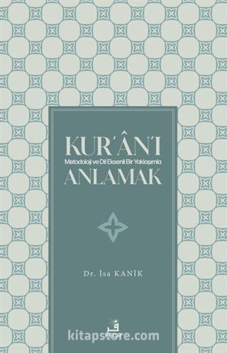 Kur'an'ı Metodoloji ve Dil Eksenli Bir Yaklaşımla Anlamak