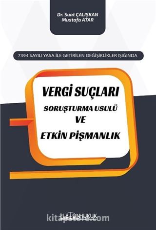 7394 Sayılı Yasa İle Getirilen Değişiklikler Işığında Vergi Suçları Soruşturma Usulü ve Etkin Pişmanlık