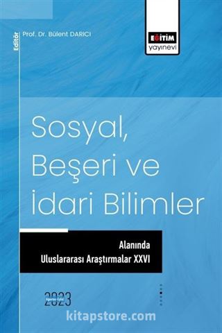 Sosyal, Beşeri ve İdari Bilimler Alanında Uluslararası Araştırmalar XXVI