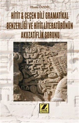 Hitit - Çeçen Dili Grametikal Benzerliği ve Hitit Literatürünün Akuzatiflik Sorunu