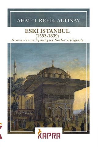 Eski İstanbul (1553-1839) Gravürler ve Açıklayıcı Notlar Eşliğinde