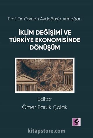 Prof. Dr. Osman Aydoğuş'a Armağan: İklim Değişimi ve Türkiye Ekonomisinde Dönüşüm