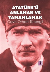 Atatürk'ü Anlamak ve Tamamlamak