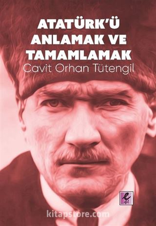 Atatürk'ü Anlamak ve Tamamlamak