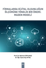 Firmalarda Dijital Olgunluğun Ölçümüne Yönelik Bir Öneri: Maden Modeli