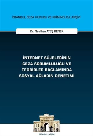 İnternet Süjelerinin Ceza Sorumluluğu ve Tedbirler Bağlamında Sosyal Ağların Denetimi İstanbul Ceza Hukuku ve Kriminoloji Arşivi Yayın No: 67