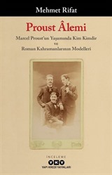 Proust Âlemi / Marcel Proust'un Yaşamında Kim Kimdir ve Roman Kahramanlarının Modelleri