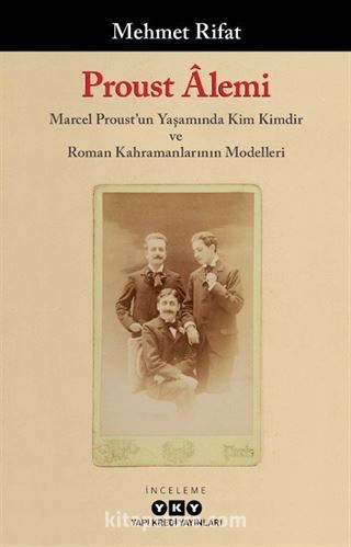 Proust Âlemi / Marcel Proust'un Yaşamında Kim Kimdir ve Roman Kahramanlarının Modelleri