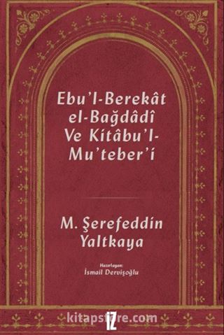 Ebu'l-Berekat El-Bağdadî ve Kıtabu'l-Mu'teber'ı