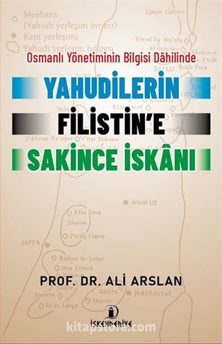 Osmanlı Yönetiminin Bilgisi Dahilinde Yahudilerin Filistin'e Sakince İskanı