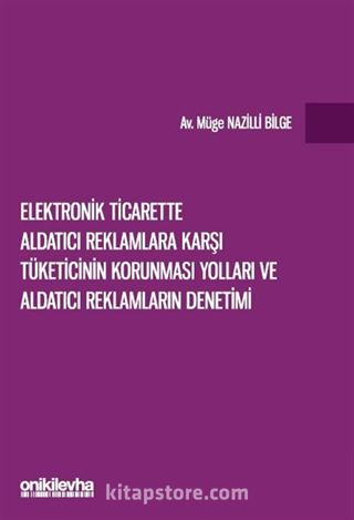 Elektronik Ticarette Aldatıcı Reklamlara Karşı Tüketicinin Korunması Yolları ve Aldatıcı Reklamların Denetimi