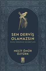 Sen Derviş Olamazsın / Ruhu Onaran Sohbetler