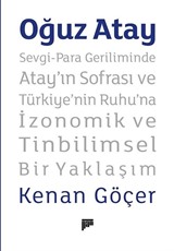 Oğuz Atay Sevgi-Para Geriliminde Atay'ın Sofrası ve Türkiye'nin Ruhu'na İzonomik ve Tinbilimsel Bir Yaklaşım