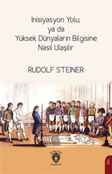 İnisiyasyon Yolu; ya da Yüksek Dünyaların Bilgisine Nasıl Ulaşılır