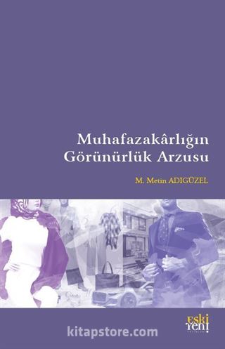 Muhafazakarlığın Görünürlük Arzusu