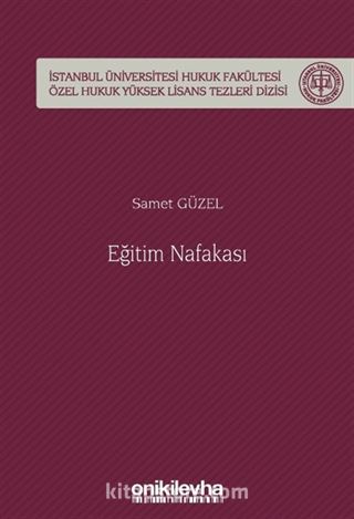 Eğitim Nafakası İstanbul Üniversitesi Hukuk Fakültesi Özel Hukuk Yüksek Lisans Tezleri Dizisi No: 73