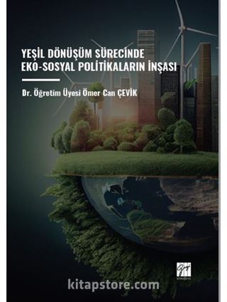 Yeşil Dönüşüm Sürecinde Eko-Sosyal Politikaların İnşası