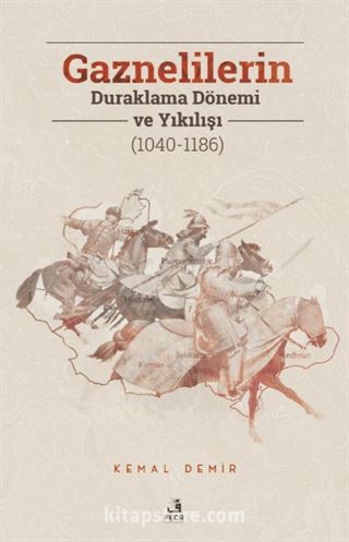 Gaznelilerin Duraklama Dönemi ve Yıkılışı (1040-1186)