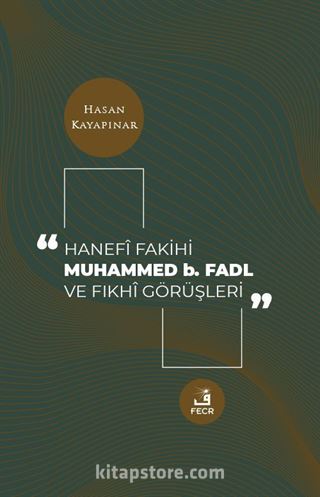 Hanefi Fakihi Muhammed b. Fadl ve Fıkhi Görüşleri