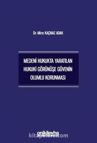 Medeni Hukukta Yaratılan Hukuki Görünüşe Güvenin Olumlu Korunması