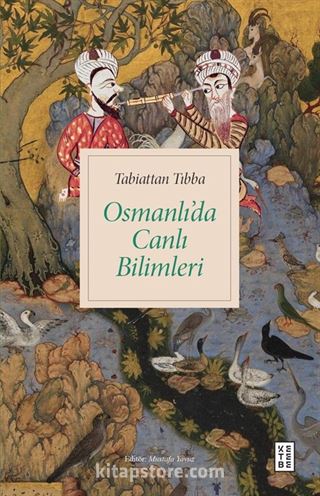 Tabiattan Tıbba Osmanlı'da Canlı Bilimleri