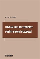 Hayvan Hakları Teorisi ve Pozitif Hukuk İncelemesi