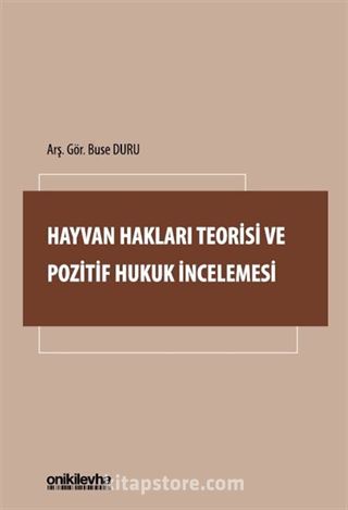 Hayvan Hakları Teorisi ve Pozitif Hukuk İncelemesi