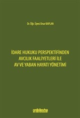 İdare Hukuku Perspektifinden Avcılık Faaliyetleri ile Av ve Yaban Hayatı Yönetimi