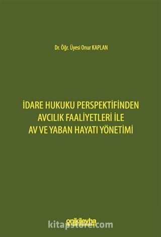 İdare Hukuku Perspektifinden Avcılık Faaliyetleri ile Av ve Yaban Hayatı Yönetimi