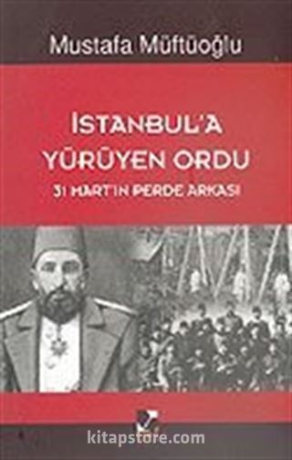 İstanbul'a Yürüyen Ordu (31 Mart'ın Perde Arkası)