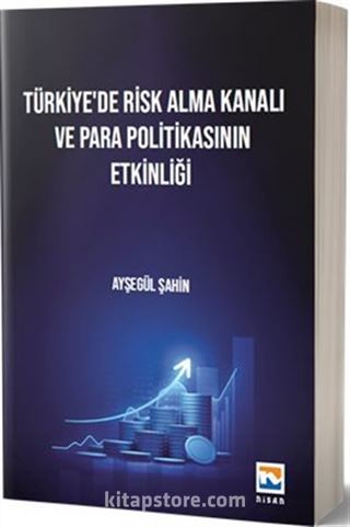 Türkiye'de Risk Alma Kanalı ve Para Politikasının Etkinliği