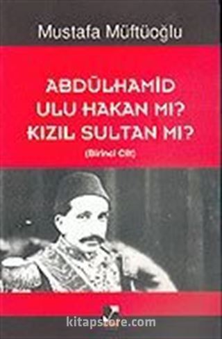 Abdülhamid Ulu Hakan Mı? Kızıl Sultan Mı? (2 Cilt)