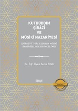 Kutbüddîn Şîrazî ve Mûsikî Nazariyesi (Dürretü't-Tac Eserinin Mûsikî Bahsi Özelinde Bir İnceleme)