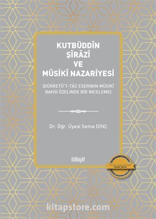 Kutbüddîn Şîrazî ve Mûsikî Nazariyesi (Dürretü't-Tac Eserinin Mûsikî Bahsi Özelinde Bir İnceleme)