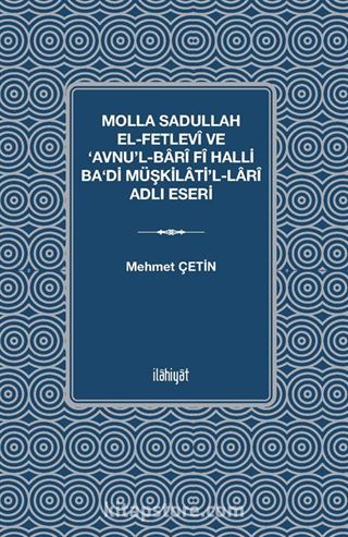 Molla Sadullah el-Fetlevî ve 'Avnu'l-Barî fî Halli Ba'di Müşkilati'l-Larî Adlı Eseri