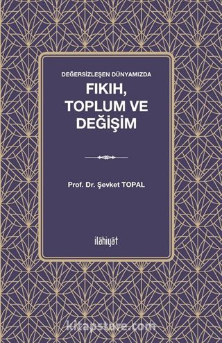 Değersizleşen Dünyamızda Fıkıh, Toplum ve Değişim