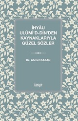 İhyau Ulûmi'd-Din'den Kaynaklarıyla Güzel Sözler