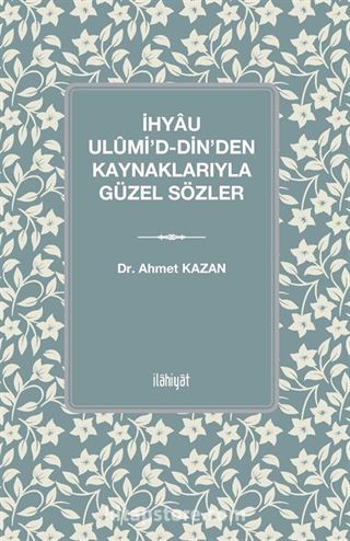 İhyau Ulûmi'd-Din'den Kaynaklarıyla Güzel Sözler