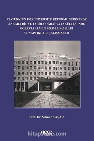 Atatürk'ün 1933 Üniversite Reformu Sürecinde Ankara Dil ve Tarih-Coğrafya Fakültesi'nde Görevli Alman Bilim Adamları ve Yaptıkları Çalışmalar