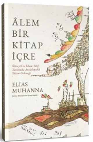 Alem Bir Kitap İçre: Nüveyrî ve İslam Telif Tarihinde Ansiklopedik Yazım Geleneği