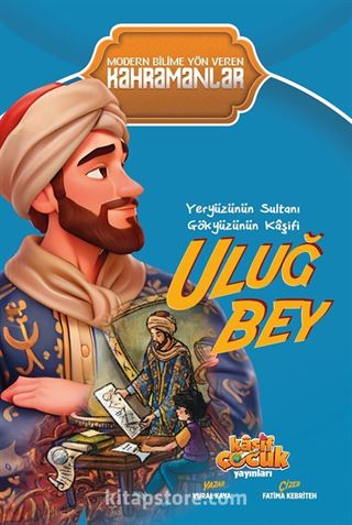 Yeryüzünün Sultanı Gökyüzünün Kaşifi Uluğ Bey